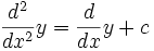 \frac{d^2}{dx^2} y = \frac{d}{dx} y + c